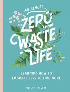 An Almost Zero Waste Life : Learning How to Embrace Less to Live More